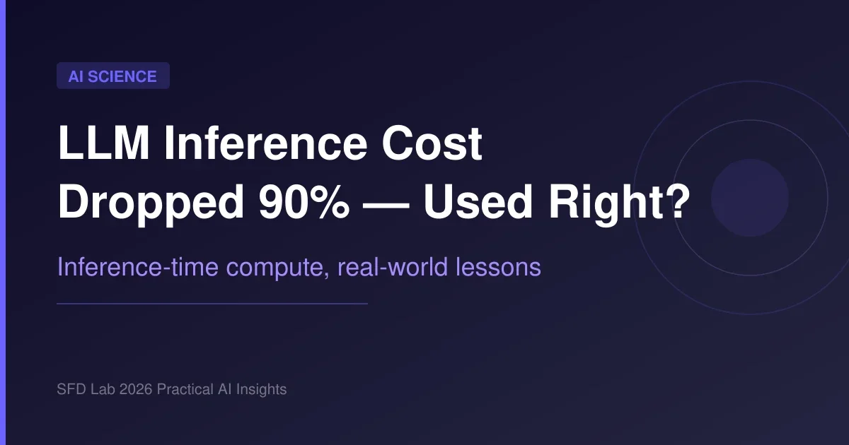 LLM Inference Cost Dropped 90% — But Are You Using It Right?